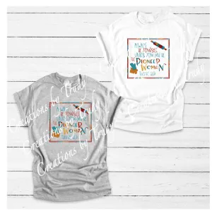 Always be yourself, unless you can be the woman then be her- T SHIRT