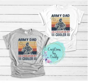 Army dad, like a regular dad but cooler- T SHIRT