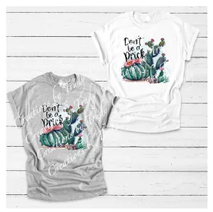 Don't be a prick- T SHIRT