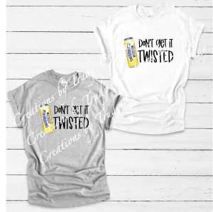Don't get it twisted can- T SHIRT