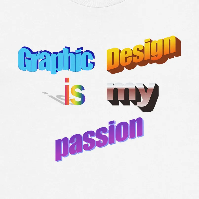 Graphic Design Is My Passion Tee