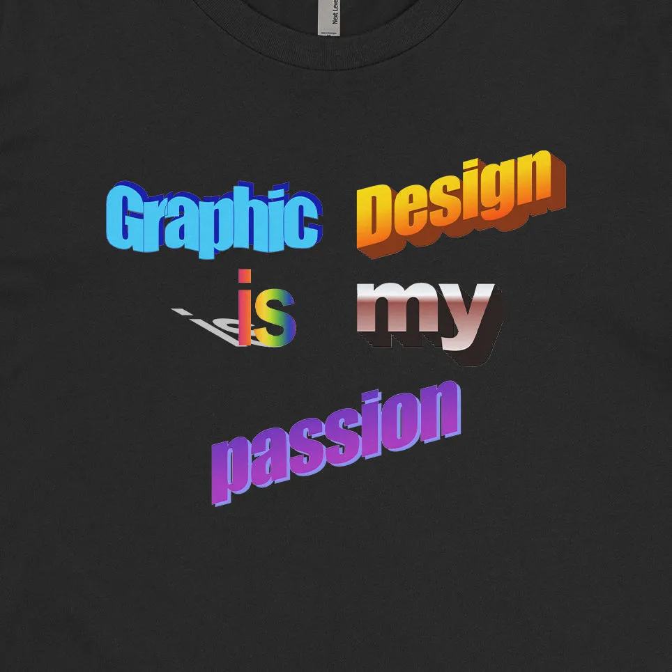 Graphic Design Is My Passion Tee