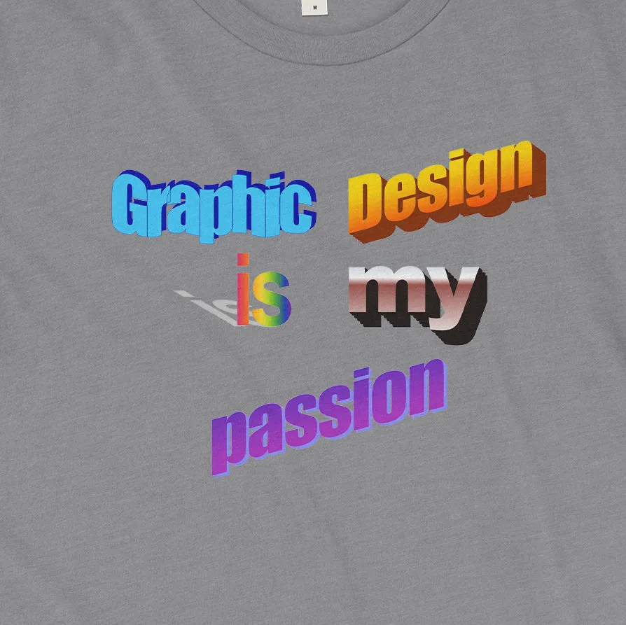 Graphic Design Is My Passion Tee