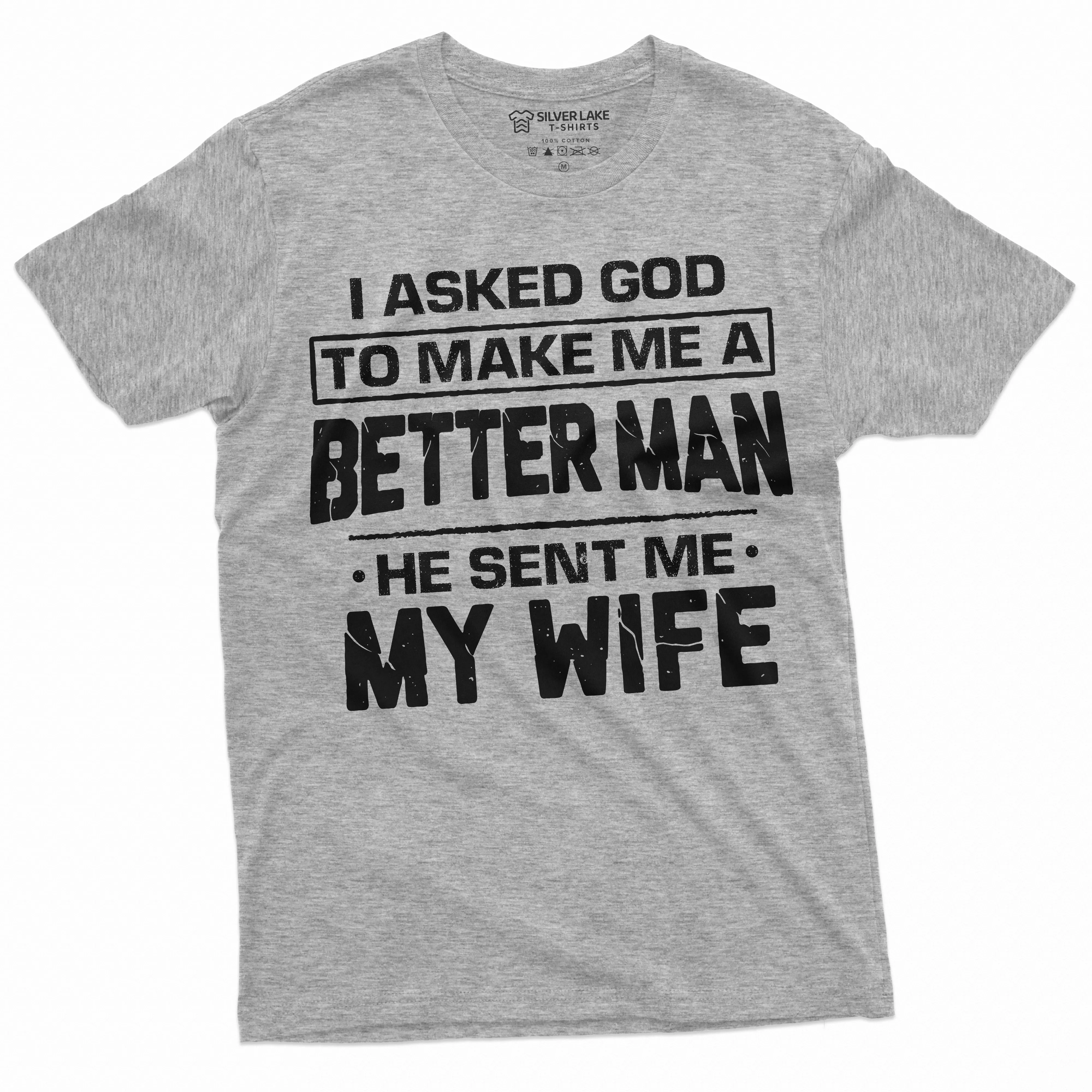 Husband Wife T-shirt Marriage Anniversary Gift I asked got to make me a better person tee