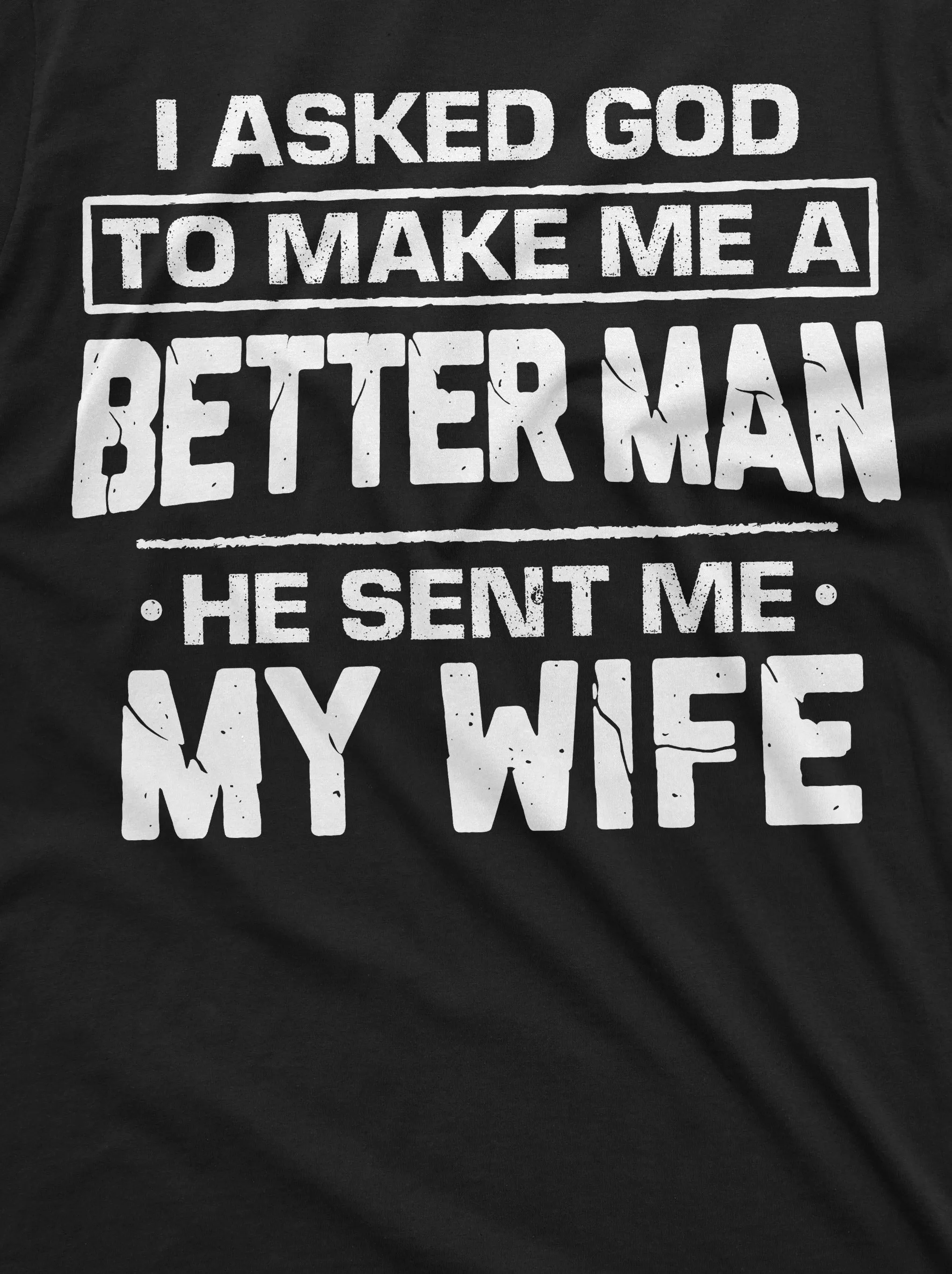 Husband Wife T-shirt Marriage Anniversary Gift I asked got to make me a better person tee