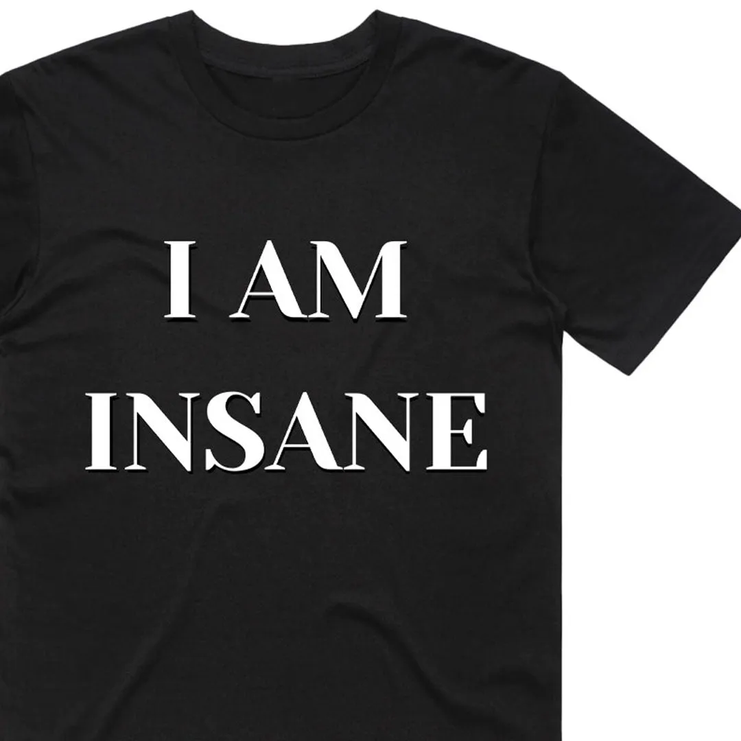 I Am Insane T-Shirt
