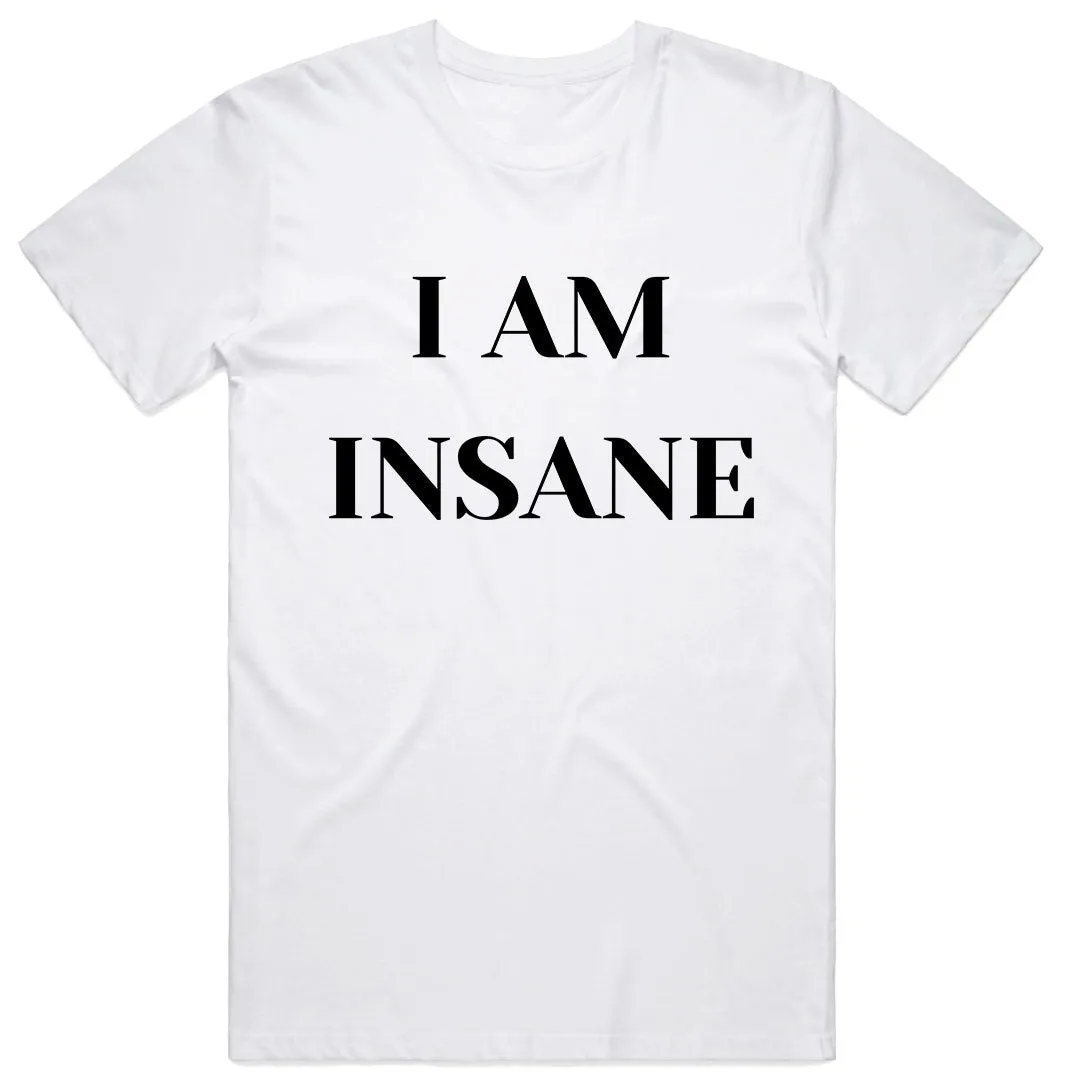I Am Insane T-Shirt