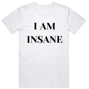 I Am Insane T-Shirt