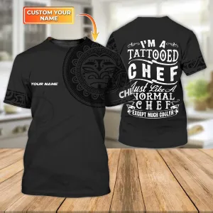 I'm A Tattooed Chef 3d Shirts Chef Gifts Custom Name Chefs Shirt (Non Workwear)