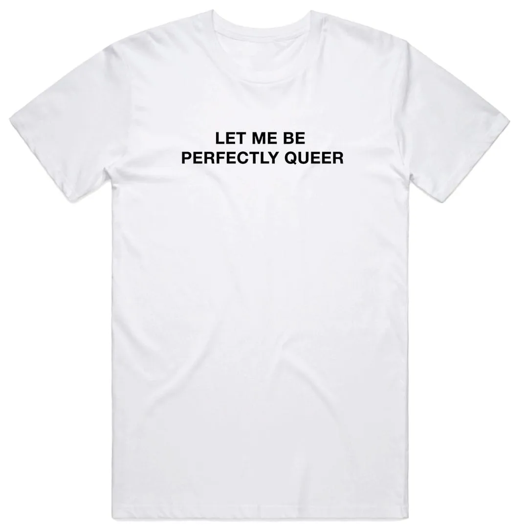Let Me Be Perfectly Queer T-Shirt