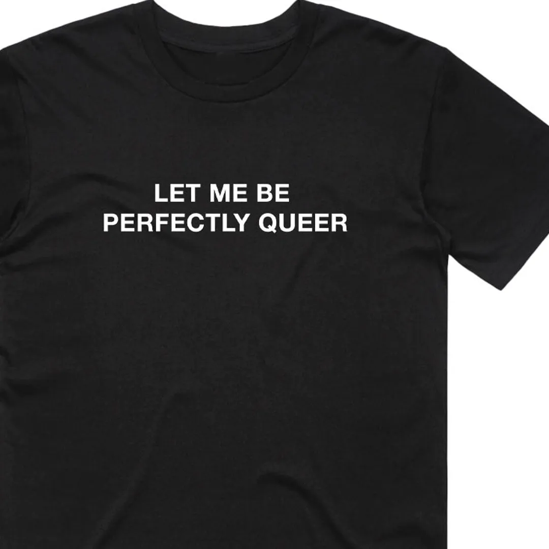 Let Me Be Perfectly Queer T-Shirt