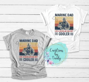 Marine dad, like a regular dad only cooler- T SHIRT