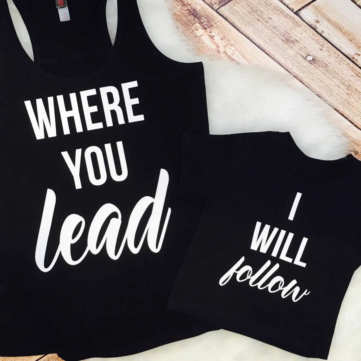 Matching Mom and Child Shirts: Where You Lead I Will Follow