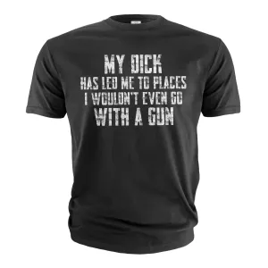 Men's Funny Dick has led to places T-shirt Birthday Gift Friend's tee Boyfriend Tee