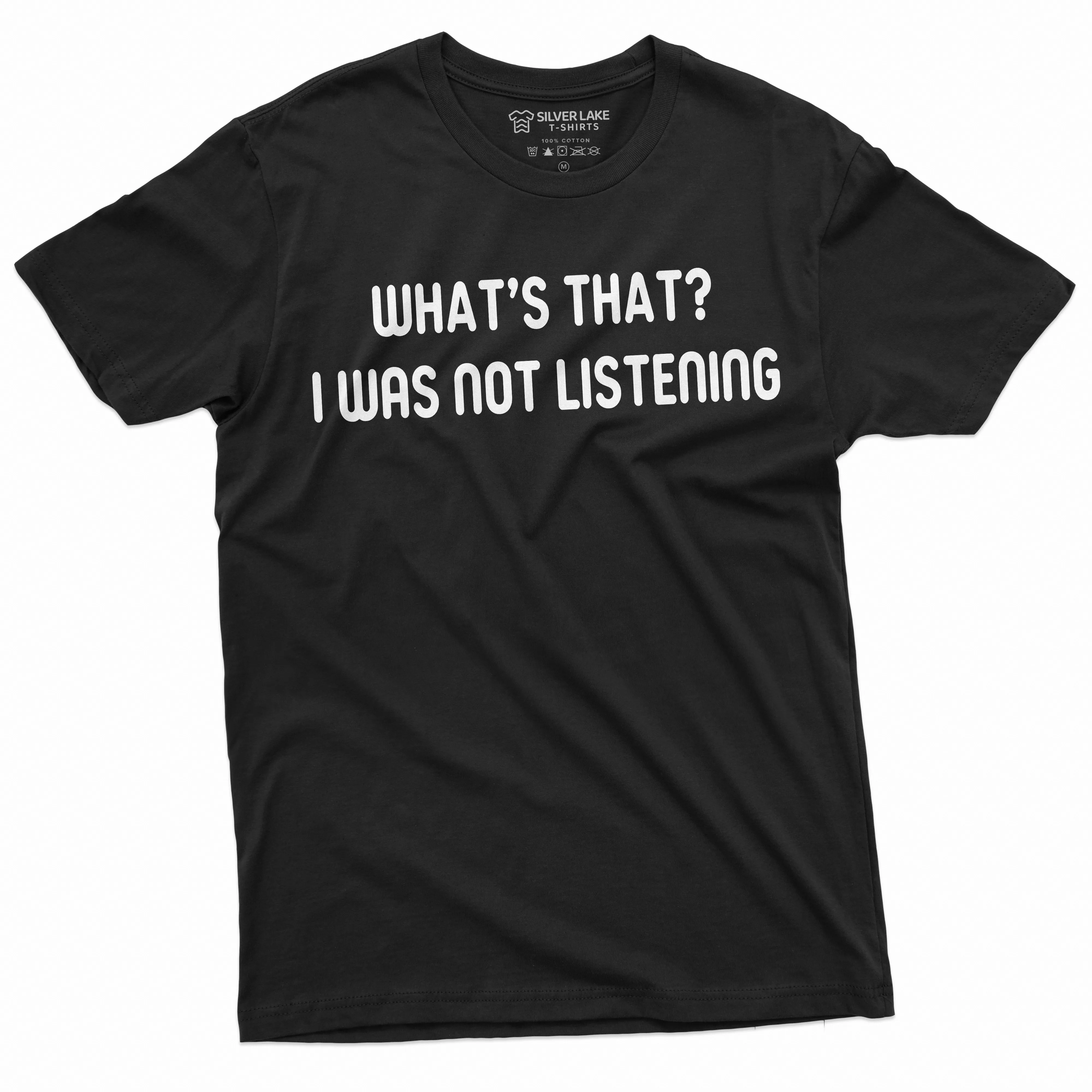 Men's Funny I was not Listening T-shirt Sarcasm Humor Birthday Christmas Gift For Him Her