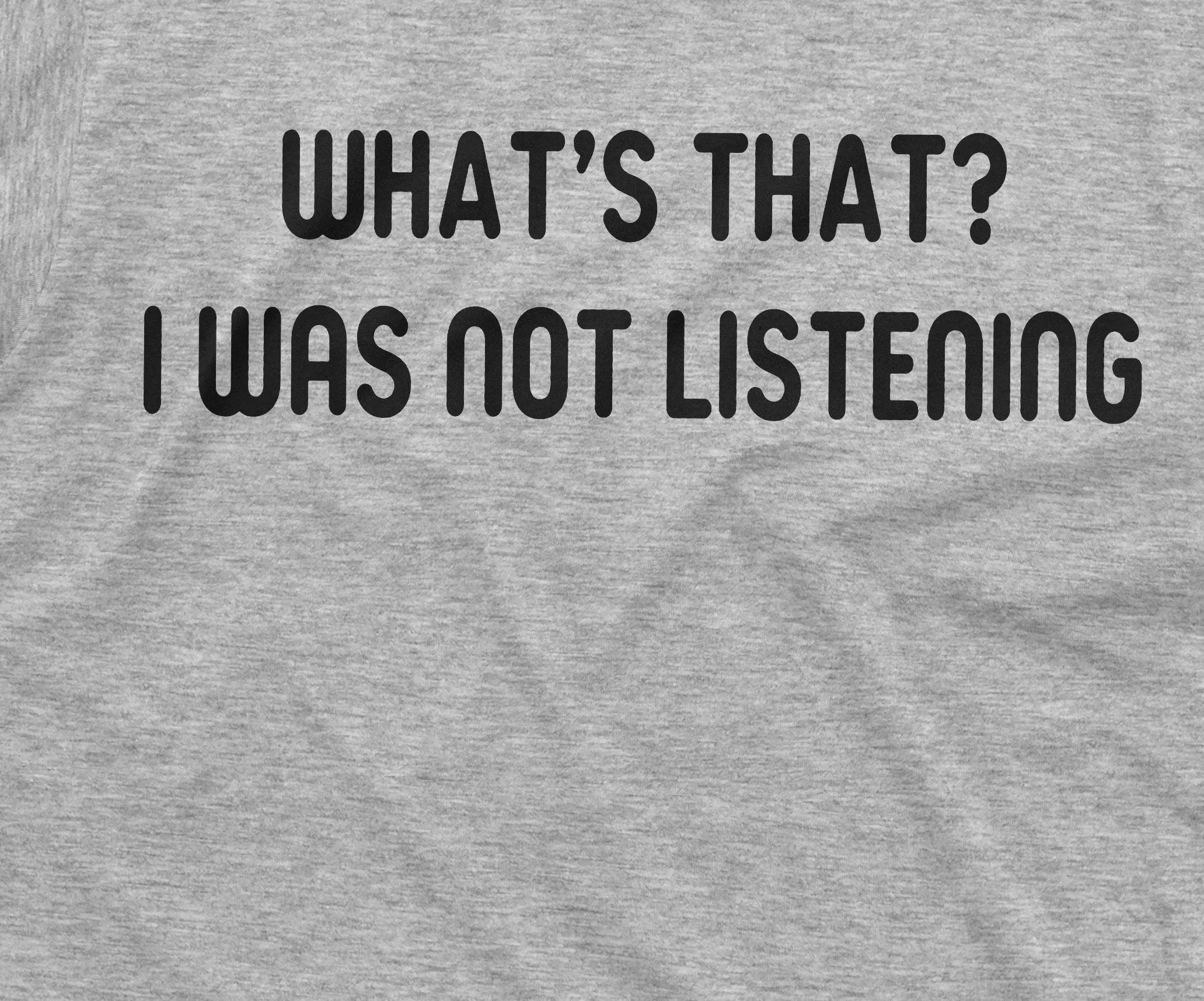 Men's Funny I was not Listening T-shirt Sarcasm Humor Birthday Christmas Gift For Him Her
