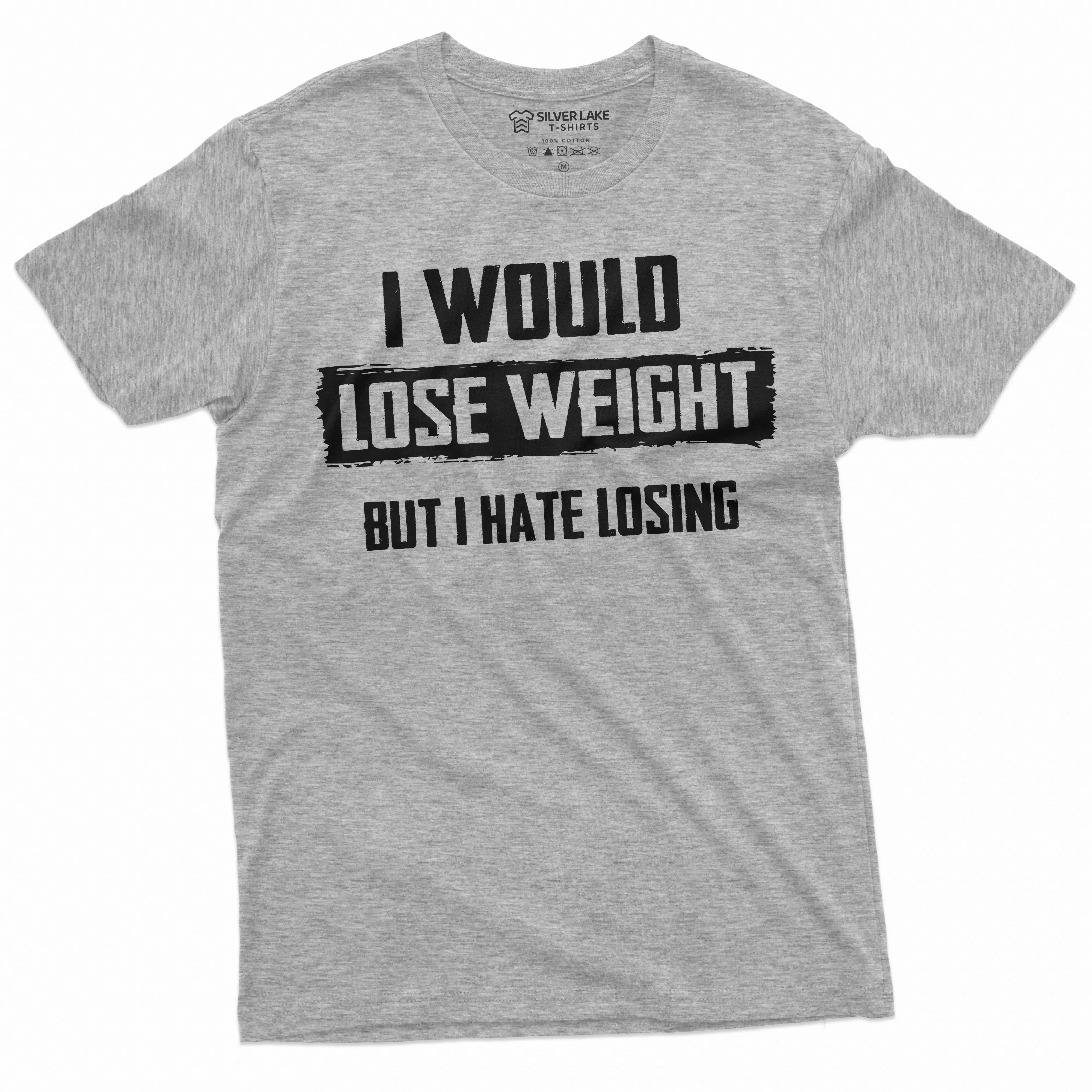 Men's I would lose weight but I hate losing Funny T-shirt plus size Tee hilarious saying gift tshirt