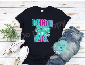 Punch today in the face- T SHIRT
