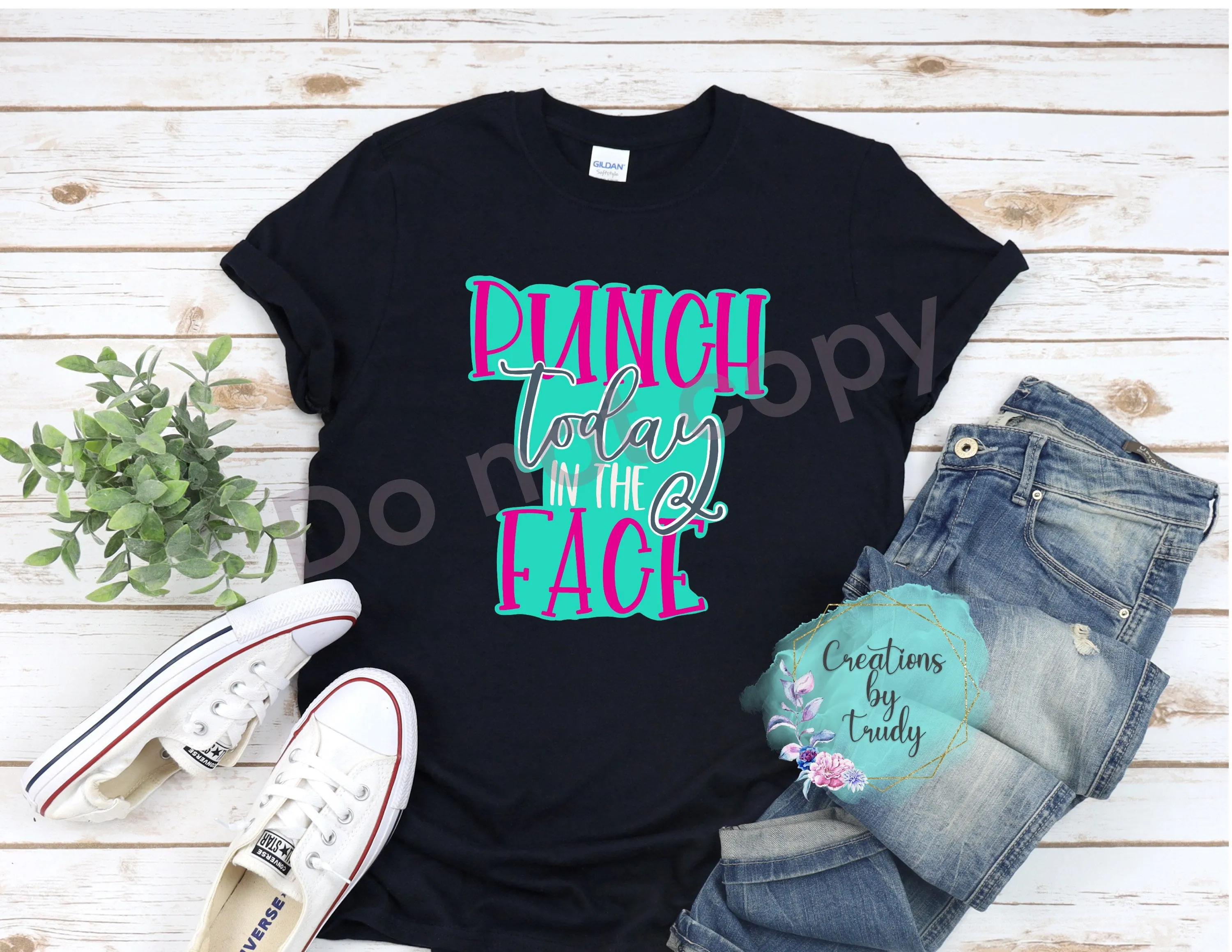Punch today in the face- T SHIRT