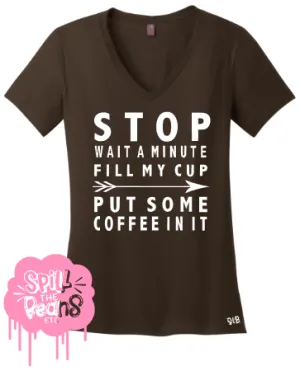 Stop Wait A Minute Put Some Coffee In It Adult Tee Or Tank