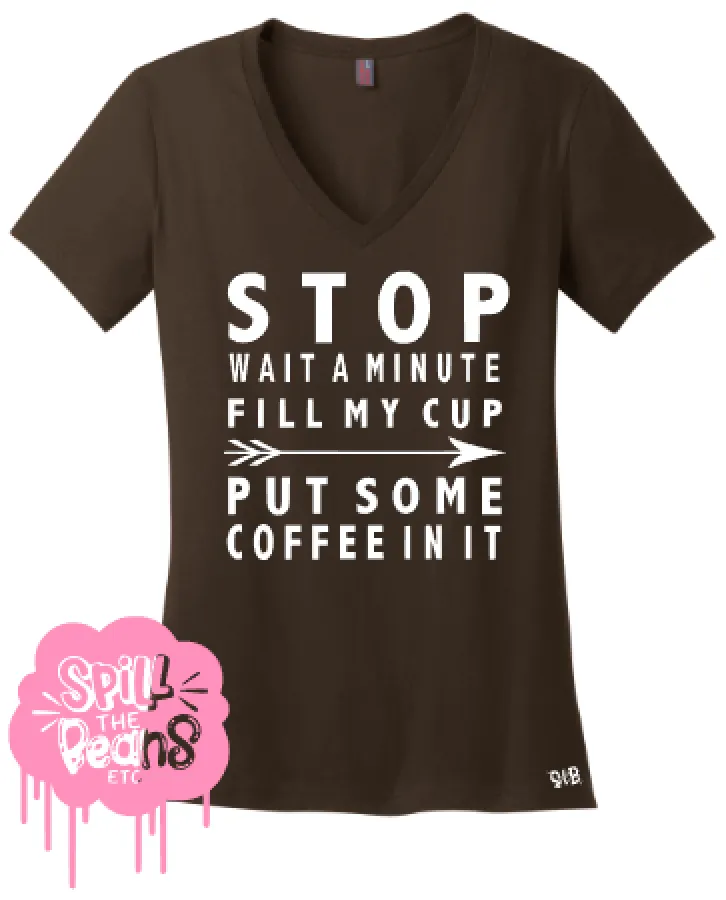 Stop Wait A Minute Put Some Coffee In It Adult Tee Or Tank