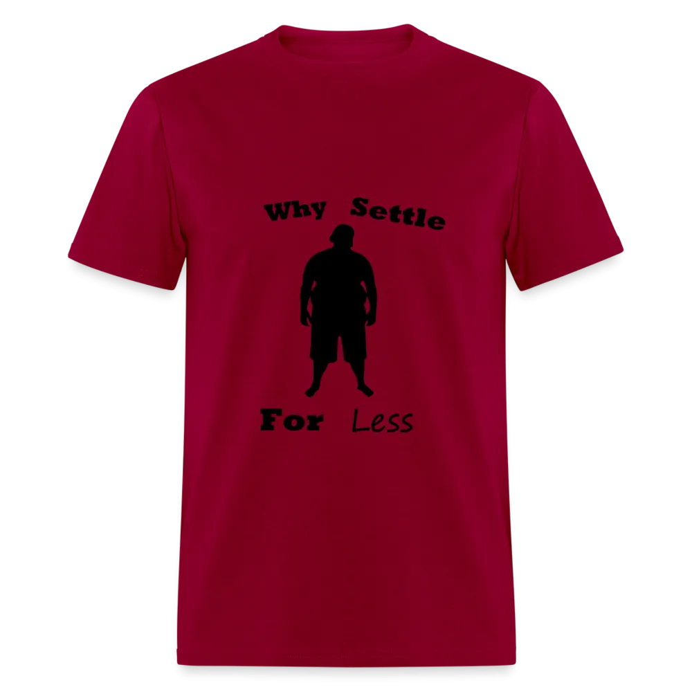 Why Settle For Less (up to 6XL)