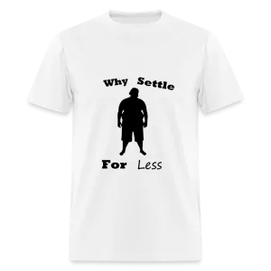 Why Settle For Less (up to 6XL)
