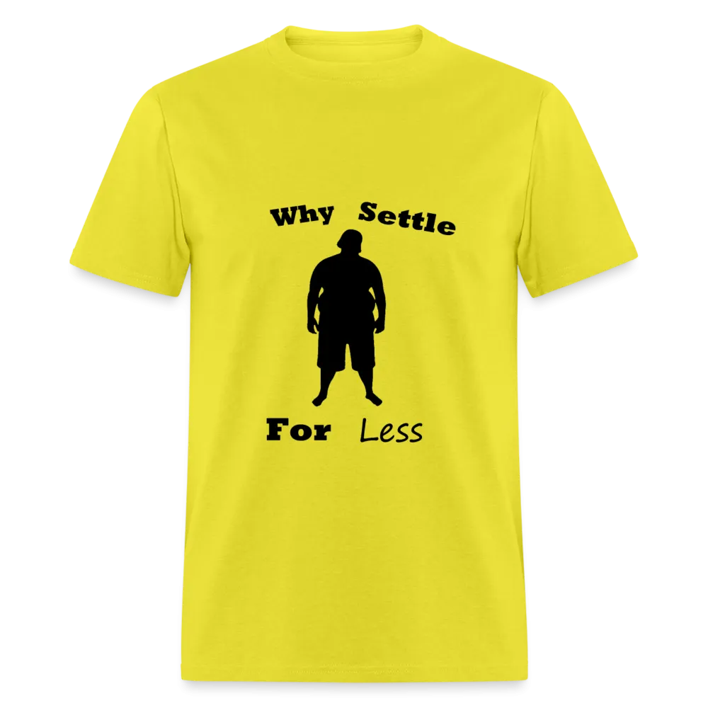 Why Settle For Less (up to 6XL)