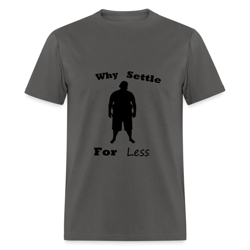 Why Settle For Less (up to 6XL)