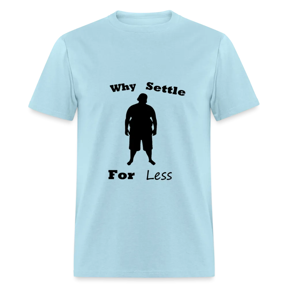 Why Settle For Less (up to 6XL)