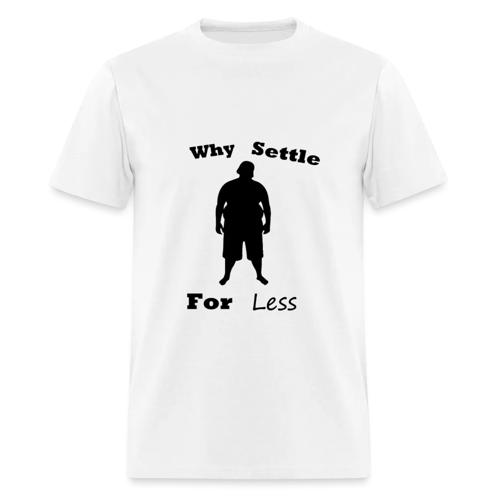 Why Settle For Less (up to 6XL)